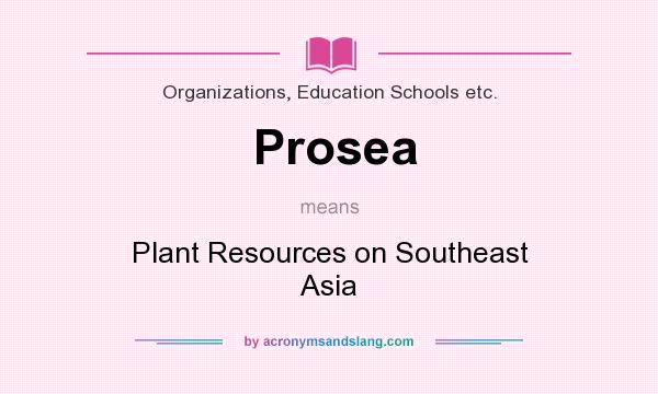 What does Prosea mean? It stands for Plant Resources on Southeast Asia