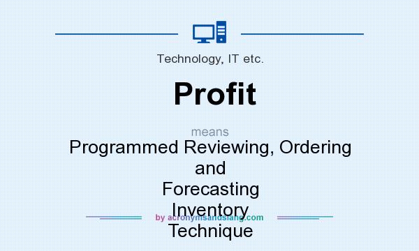 What does Profit mean? It stands for Programmed Reviewing, Ordering and Forecasting Inventory Technique