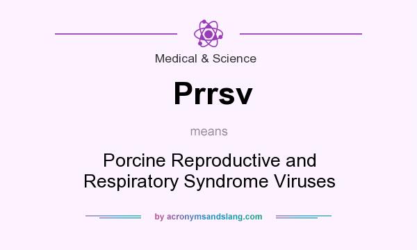What does Prrsv mean? It stands for Porcine Reproductive and Respiratory Syndrome Viruses