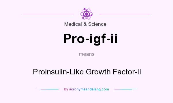 What does Pro-igf-ii mean? It stands for Proinsulin-Like Growth Factor-Ii