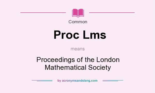 What does Proc Lms mean? It stands for Proceedings of the London Mathematical Society