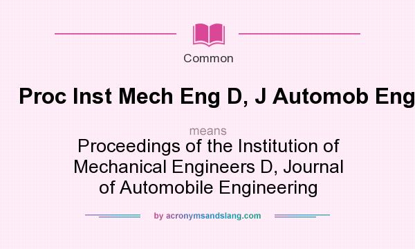What does Proc Inst Mech Eng D, J Automob Eng mean? It stands for Proceedings of the Institution of Mechanical Engineers D, Journal of Automobile Engineering