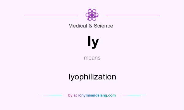 What does ly mean? It stands for lyophilization