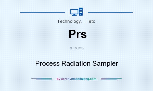 What does Prs mean? It stands for Process Radiation Sampler