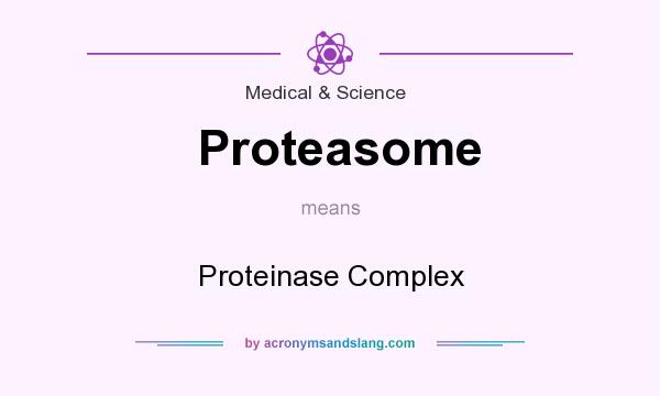 What does Proteasome mean? It stands for Proteinase Complex