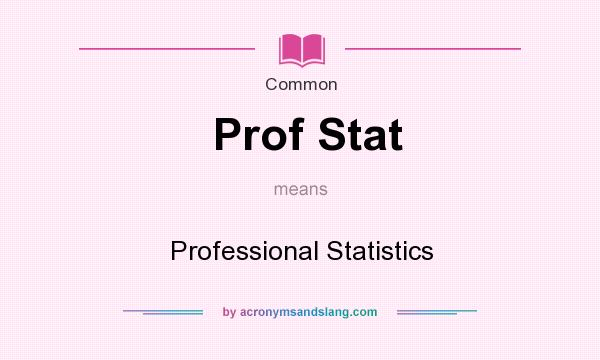 What does Prof Stat mean? It stands for Professional Statistics