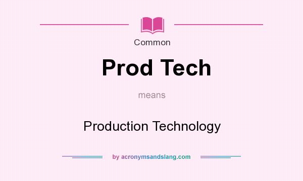 What does Prod Tech mean? It stands for Production Technology
