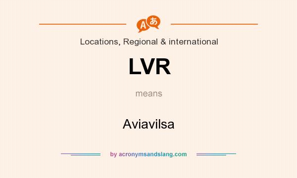 What does LVR mean? It stands for Aviavilsa