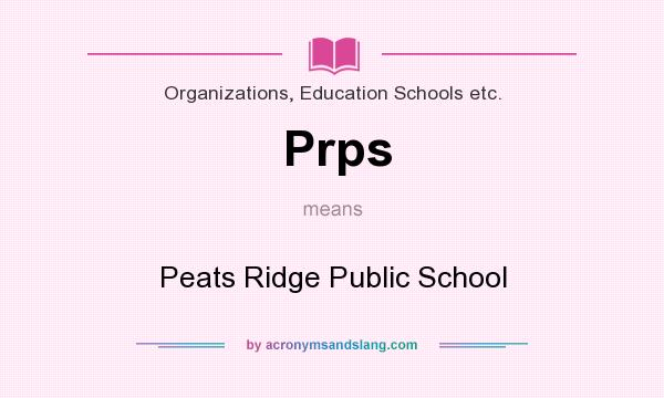 What does Prps mean? It stands for Peats Ridge Public School