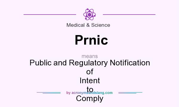 What does Prnic mean? It stands for Public and Regulatory Notification of Intent to Comply