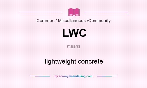 What does LWC mean? It stands for lightweight concrete