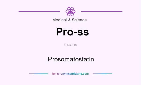 What does Pro-ss mean? It stands for Prosomatostatin