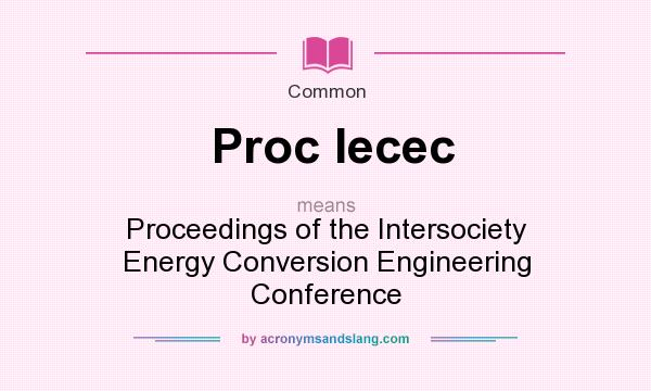 What does Proc Iecec mean? It stands for Proceedings of the Intersociety Energy Conversion Engineering Conference