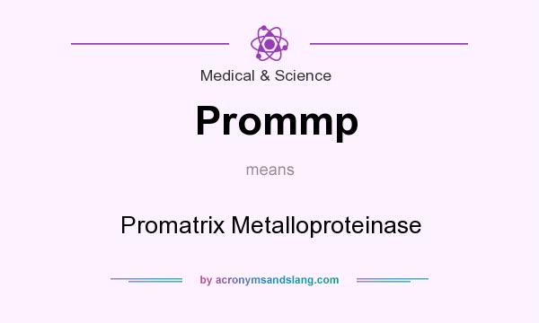 What does Prommp mean? It stands for Promatrix Metalloproteinase