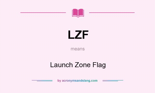 What does LZF mean? It stands for Launch Zone Flag