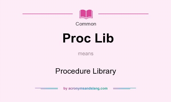 What does Proc Lib mean? It stands for Procedure Library
