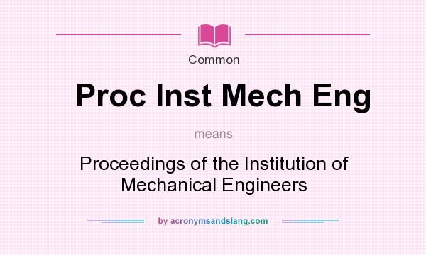 What does Proc Inst Mech Eng mean? It stands for Proceedings of the Institution of Mechanical Engineers