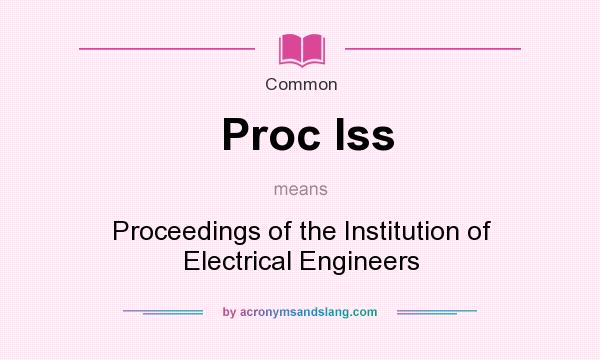 What does Proc Iss mean? It stands for Proceedings of the Institution of Electrical Engineers