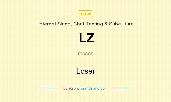What does LZ mean? It stands for Loser