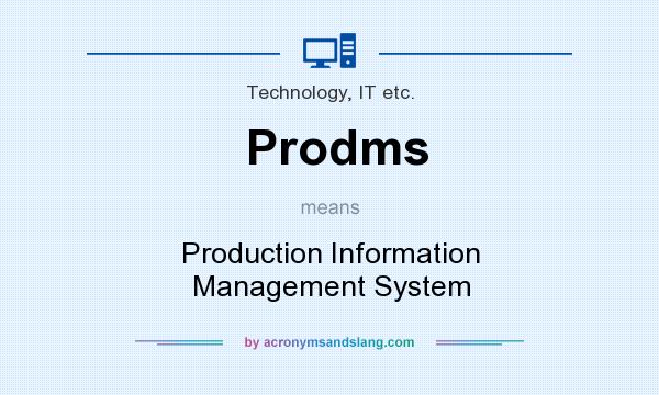 What does Prodms mean? It stands for Production Information Management System