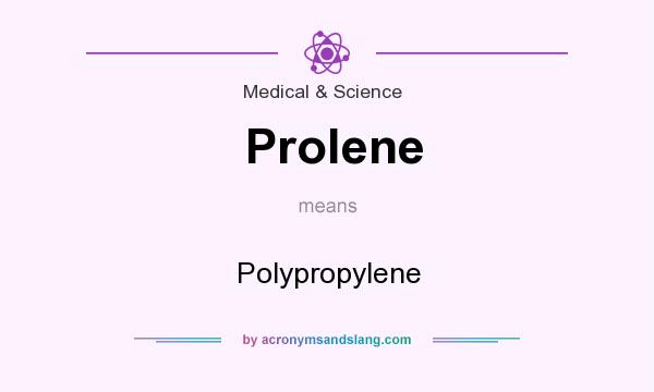 What does Prolene mean? It stands for Polypropylene