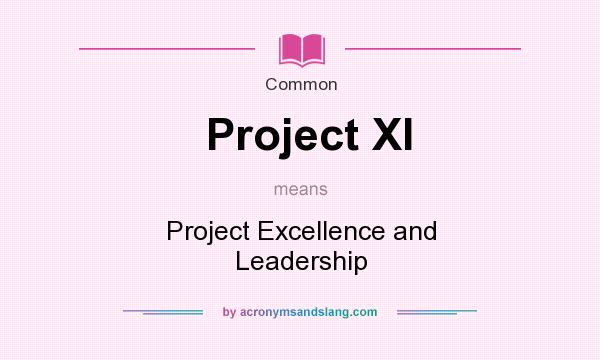 What does Project Xl mean? It stands for Project Excellence and Leadership