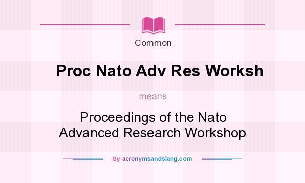What does Proc Nato Adv Res Worksh mean? It stands for Proceedings of the Nato Advanced Research Workshop