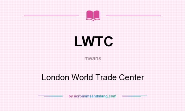 What does LWTC mean? It stands for London World Trade Center