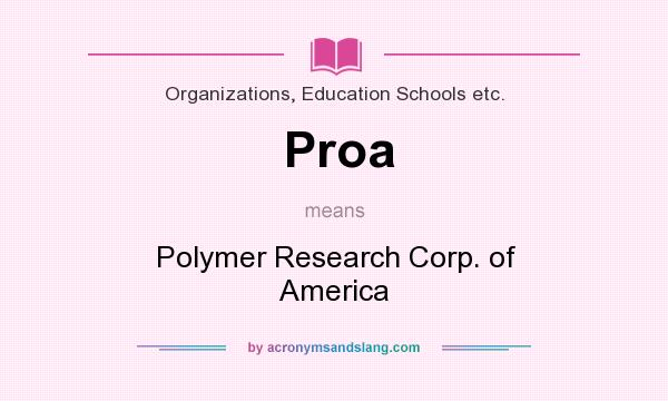 What does Proa mean? It stands for Polymer Research Corp. of America