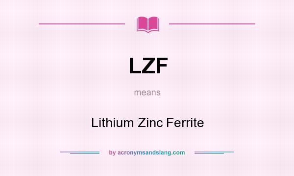 What does LZF mean? It stands for Lithium Zinc Ferrite