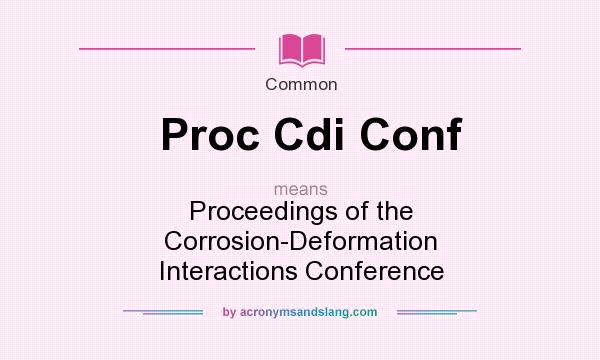 What does Proc Cdi Conf mean? It stands for Proceedings of the Corrosion-Deformation Interactions Conference