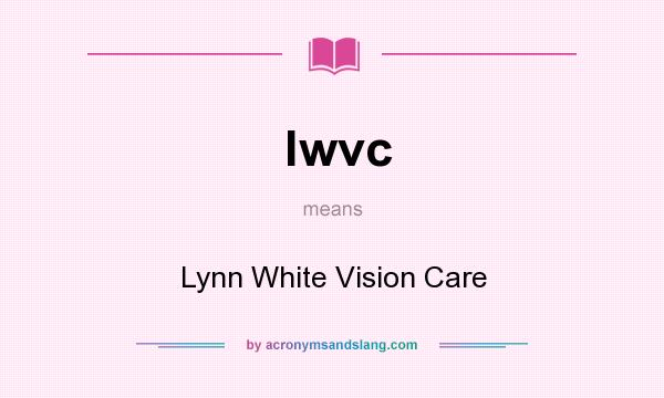 What does lwvc mean? It stands for Lynn White Vision Care