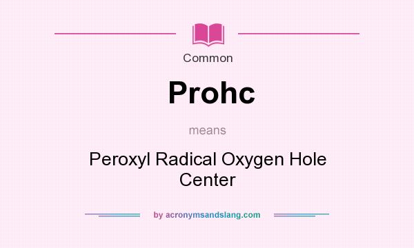 What does Prohc mean? It stands for Peroxyl Radical Oxygen Hole Center