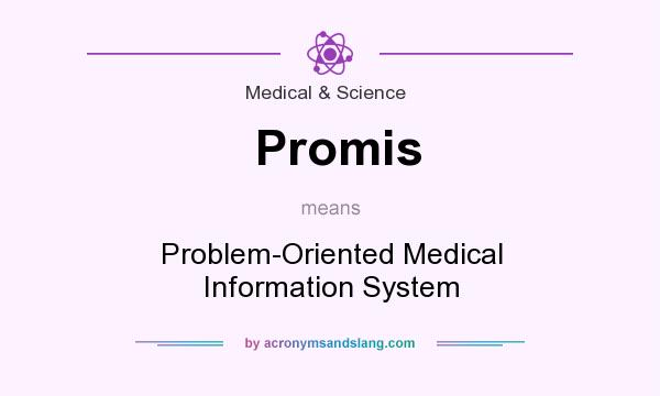 What does Promis mean? It stands for Problem-Oriented Medical Information System