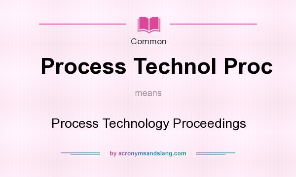 What does Process Technol Proc mean? It stands for Process Technology Proceedings