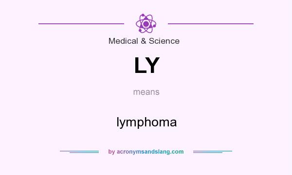 What does LY mean? It stands for lymphoma