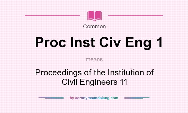 What does Proc Inst Civ Eng 1 mean? It stands for Proceedings of the Institution of Civil Engineers 11