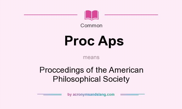 What does Proc Aps mean? It stands for Proccedings of the American Philosophical Society