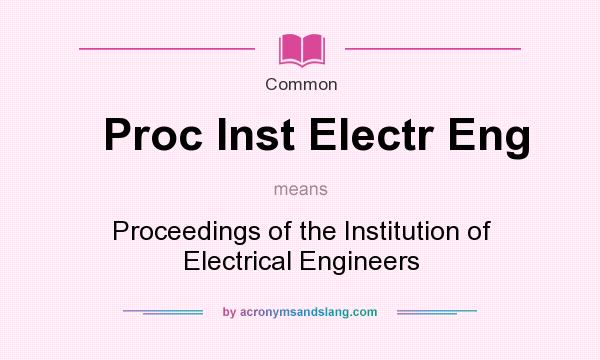 What does Proc Inst Electr Eng mean? It stands for Proceedings of the Institution of Electrical Engineers