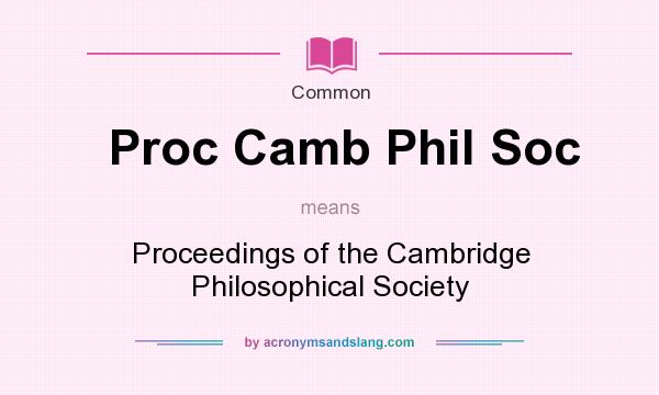 What does Proc Camb Phil Soc mean? It stands for Proceedings of the Cambridge Philosophical Society