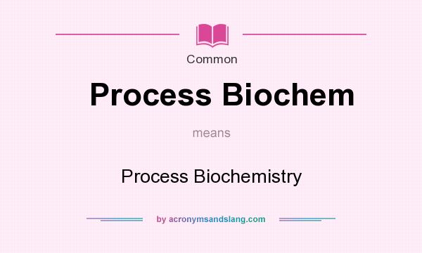 What does Process Biochem mean? It stands for Process Biochemistry