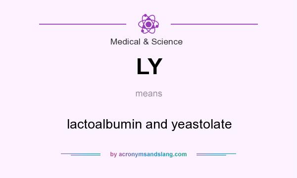 What does LY mean? It stands for lactoalbumin and yeastolate