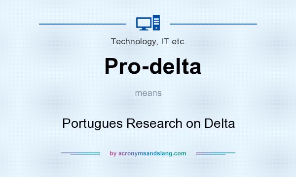 What does Pro-delta mean? It stands for Portugues Research on Delta