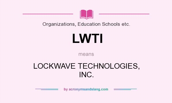 What does LWTI mean? It stands for LOCKWAVE TECHNOLOGIES, INC.
