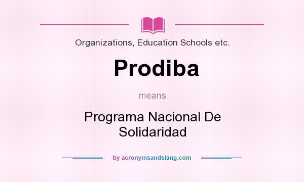 What does Prodiba mean? It stands for Programa Nacional De Solidaridad