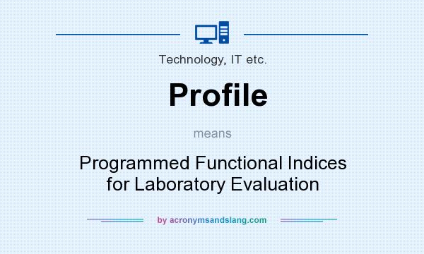 What does Profile mean? It stands for Programmed Functional Indices for Laboratory Evaluation