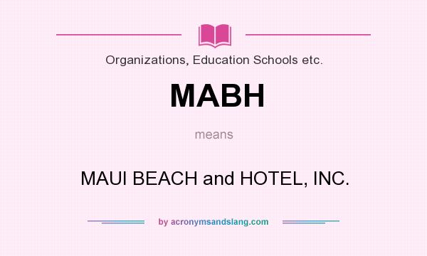 What does MABH mean? It stands for MAUI BEACH and HOTEL, INC.