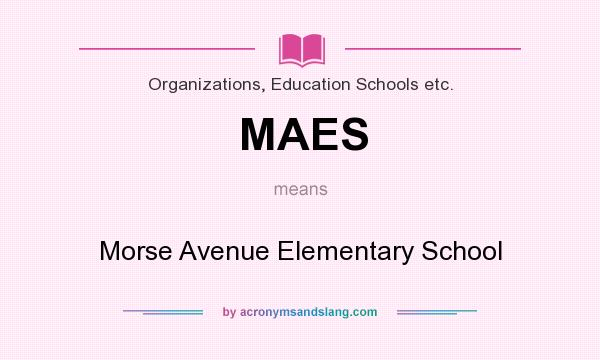 What does MAES mean? It stands for Morse Avenue Elementary School
