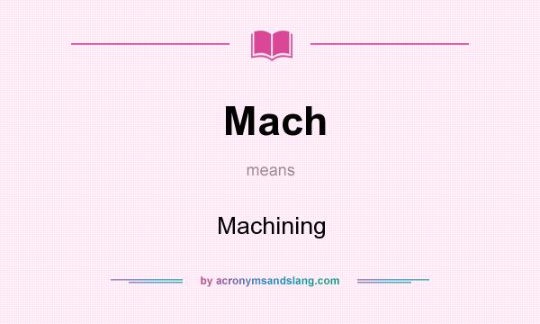 What does Mach mean? It stands for Machining