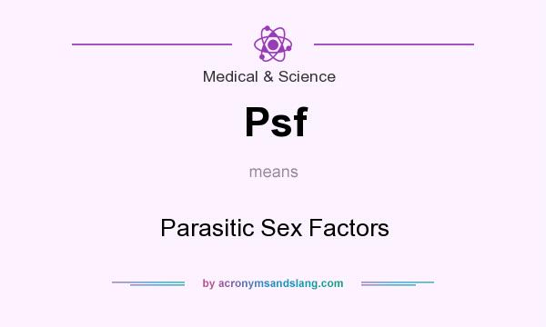 What does Psf mean? It stands for Parasitic Sex Factors